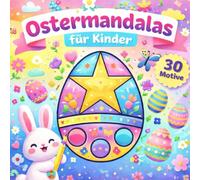 Ostermandalas für Kinder: 30 zauberhafte Ostereier zum Ausmalen Für Kinder ab 4 Jahren Kreativer Malspaß zu Ostern