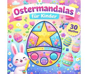 Ostermandalas für Kinder: 30 zauberhafte Ostereier zum Ausmalen Für Kinder ab 4 Jahren Kreativer Malspaß zu Ostern