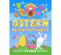 Ostern : Aktivitätenheft für Kinder: Ein lustiges Arbeitsbuch für 3 bis 10-Jährige mit Labyrinthen, Bilderrätseln, Symmetriebildern, Fehlersuchen, Malseiten und vieles mehr