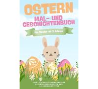Ostern - Das große Mal- und Geschichtenbuch: Mit 50 liebevollen Ostergeschichten und 50 Ausmalbildern für Kinder ab 3 Jahren
