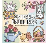 Ostern & Frühling Malbuch für Kinder und Erwachsene: Designs zur Entspannung und Kreativität für Stressabbau und Entspannung