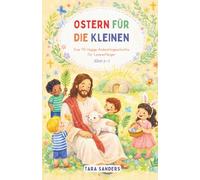 Ostern für die Kleinen: Eine 40-tägige Andachtsgeschichte für Leseanfänger Alter 5-7