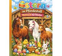 Ostern im Pferdestall. Süßes Pferde & Pony Malbuch für Kinder | Osterhasen, Tiere im Stall & Frühlingsbilder zum Ausmalen: Ein kreatives Oster-Malbuch ... Stall-Szenen. Perfekt für Kinder ab 4 Jahren