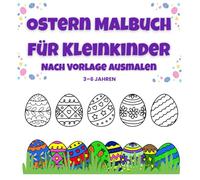 Ostern Malbuch für Kleinkinder - Nach Vorlage ausmalen: Farben lernen mit Ostereiern, Muster nachmalen und kreative Kritzel-Seiten entdecken - Das perfekte Ostergeschenk für Kinder von 3-6 Jahren
