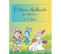 Ostern Malbuch für Mädchen 4-6 Jahre: Süße Hasen, Küken und Osterkörbchen zum Ausmalen (Zauberhafte Malbücher für Mädchen 4-6 Jahre)