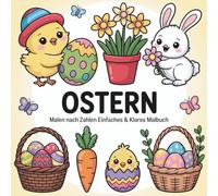 Ostern Malen nach Zahlen Einfaches & Klares Malbuch: Leicht verständliche Ostermotive für stressfreies Malen nach Zahlen