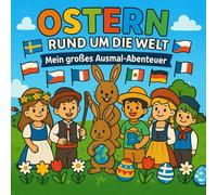 Ostern rund um die Welt: Mein großes Ausmalabenteuer: Malbuch für Kinder ab 3 Jahren: Osterbräuche und Traditionen rund um die Welt entdecken und ausmalen
