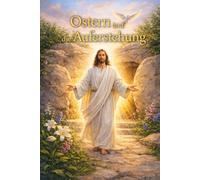 Ostern und die Auferstehung: 24 christliche Kurzgeschichten über Jesus Auferstehung | Kreative Nacherzählung aus der Bibel