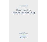 Ostern zwischen Tradition und Aufklärung: Die Deutung der Auferstehung Jesu in protestantischen Osterpredigten der späten Aufklärungszeit (Beiträge zur historischen Theologie)