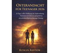 Osternandacht für Teenager 2026: 21 Tage voller Hoffnung der Auferstehung, Vertrauen in Christus und gelebtem christlichen Glauben für junge Gläubige