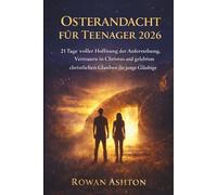 Osternandacht für Teenager 2026: 21 Tage voller Hoffnung der Auferstehung, Vertrauen in Christus und gelebtem christlichen Glauben für junge Gläubige