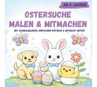 Ostersuche Malen & Mitmachen ab 4 Jahren: Mit Ausmalbildern, einfachen Rätseln & Mitmach-Seiten