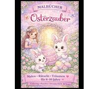 Osterzauber für Mädchen (8-10 Jahre): Magisches Mal- & Rätselbuch mit Geschichten, Denkaufgaben & Osterabenteuern zweisprachig Deutsch & Englisch (Oster-Mal- & Rätselbuch-Reihe für Kinder)