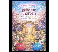 Osterzauber für Mädchen, Der geheime Garten - Mut, Magie & Du: Mal- & Beschäftigungsbuch zu Ostern Zum Malen, Rätseln & Träumen Deutsch & English | ... (Oster-Mal- & Rätselbuch-Reihe für Kinder)