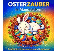 Osterzauber in Mandalaform - Fröhliche Ostermotive zum Kreativsein: Ostermandalas für Kinder ab 6 Jahren - 50 fröhliche Ausmalmotive mit Hasen, Küken, ... Entspannen, Konzentrieren und Farbenfreude