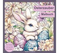 Osterzauber Malbuch für Erwachsene, Jugendliche und Kinder ab 6 Jahren: 50 wunderschöne Ostermotive mit Hasen, Eiern, Blumen, Küken und mehr zum Ausmalen und Entspannen