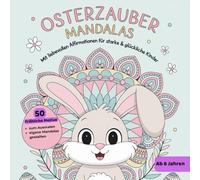 Osterzauber Mandala Ausmalbuch für Kinder ab 6 Jahren - 50 fröhliche Oster-Mandalas & liebevolle Affirmationen, eigene Mandalas gestalten, ... stärken - wundervolles Ostergeschenk