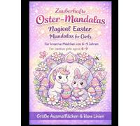 Osterzauber: Zauberhafte Oster-Mandalas für Mädchen, Für kreative Mädchen von 6-9 Jahren, Enchanting Easter Mandalas for Girls, For Creative Girls ... Years (Zauberhafte Mandalas für Herz & Seele)