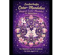 Osterzauber: Zauberhafte Oster-Mandalas für Mädchen von 9-12 Jahren, Magical Easter Mandalas for Girls Ages 9-12 (Zauberhafte Mandalas für Herz & Seele)