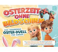 Osterzeit ohne Bildschirm - Das spannende Osterduell für Kinder: Ein lustiges Mitmach-Buch für Ostern & die Ferien - mit abwechslungsreichen Spielen und witzigen Challenges für ganz viel Spaß
