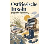 Ostfriesische Inseln: Von der Fähre bis zum Strandkorb - Überleben zwischen Dünengras und Dauerwind. Ein Das perfekte Geschenk für Einheimische & Zugezogene rund um Norderney & Borkum.