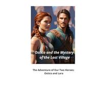 Ostico and the Mystery of the Lost Village: The Adventure of Our Two Heroes: Ostico and Lara