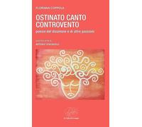 Ostinato canto controvento. Poesie del disamore e di altre passioni (Frontiere della poesia contemporanea)