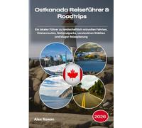 Ostkanada Reiseführer & Roadtrips 2026: Ein lokaler Führer zu landschaftlich reizvollen Fahrten, Küstenrouten, Nationalparks, versteckten Städten und kluger Reiseplanung