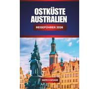 Ostküste Australien Reiseführer 2026: Entdecken Sie die besten Strände, malerischen Autos, Küstenstädte, die lokale Küche und praktische Reisetipps entlang der Ostküste