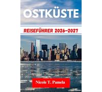 OSTKÜSTE Reiseführer 2026-2027: DIE TOP-ATTRAKTIONEN, LOKALE TIPPS UND WICHTIGE INFORMATIONEN FÜR IHRE ERKUNDUNG ENTDECKENNew York, Boston, MiamiUND NOCH MEHR WIE EIN PROFI