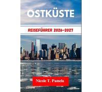 OSTKÜSTE Reiseführer 2026-2027: DIE TOP-ATTRAKTIONEN, LOKALE TIPPS UND WICHTIGE INFORMATIONEN FÜR IHRE ERKUNDUNG ENTDECKENNew York, Boston, MiamiUND NOCH MEHR WIE EIN PROFI
