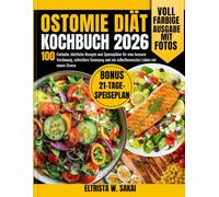 Ostomie Diät Kochbuch 2026: 100 Einfache, köstliche Rezepte und Speisepläne für eine bessere Verdauung, schnellere Genesung und ein selbstbewusstes Leben mit einem Stoma