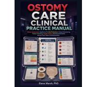 Ostomy Care Clinical Practice Manual: Stoma Assessment, Appliance Fit, Skin Protection, Output Monitoring, Patient Teaching, Supply Issues, and Documentation Across Care-Team Communication