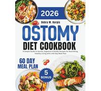 Ostomy Diet Cookbook 2026: A Simple Guide to Gentle, Digestive-Friendly Recipes for Nourishing, Healthy Living with a 60-Day Meal Plan (Debra M. Hargis Tasty Diet and Nutrition Cookbook Series)