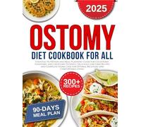 Ostomy Diet Cookbook for all: Essential Nutrition and Meal Planning Guide for Colostomy, Ileostomy, and Urostomy Patients | Delicious Low-Fiber Recipes and Complete Stoma Care for Optimal Recovery