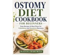 OSTOMY DIET COOKBOOK FOR BEGINNERS: Easy Recipes and Meal Plans for Colostomy and Ileostomy Recovery