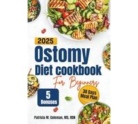 Ostomy Diet Cookbook For Beginners: The Ultimate Guide with Easy, Nourishing Recipes to Support Digestive Comfort in Colostomy and Ileostomy Recovery