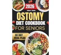 Ostomy Diet Cookbook For Seniors: Gentle, Digestive-Friendly Recipes for Nourishing and Healthy Living with a 30-Day Meal Plan