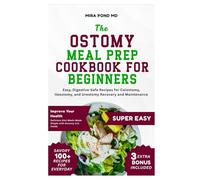 Ostomy Meal Prep Cookbook for Beginners: Easy, Digestive-Safe Recipes for Colostomy, Ileostomy, and Urostomy Recovery and Maintenance