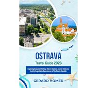 Ostrava Travel Guide 2026: Exploring Industrial History, Vibrant Culture, Scenic Outdoors, And Unforgettable Experiences In The Czech Republic (Journey Through the Globe)