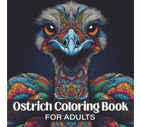 Ostrich Coloring Book for Adults: Relaxing Mandala and Pattern Designs Inspired by Ostriches for Stress Relief and Creative Mindfulness