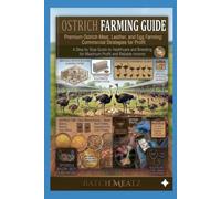 Ostrich Farming Guide: Premium Ostrich Meat, Leather, and Egg Farming: Commercial Strategies for Profit