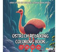 Ostrich Relaxing Coloring Book - for Kids, Teens, Adults and Seniors with Easy and Simple Designs for Stress Free Relaxation (Birds of the Sky ... with Easy and Simple Designs for Stress Fre)