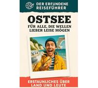 Ostsee: Für alle, die Wellen lieber leise mögen. Der erfundene Reiseführer