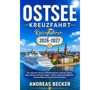 OSTSEE KREUZFAHRT REISEFÜHRER 2026/2027: Die schönsten Routen durch Stockholm, Helsinki, Tallinn, Riga, Gdańsk und Kopenhagen - Häfen, Sehenswürdigkeiten, Landausflüge und praktische Reisetipps