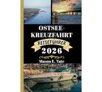 OSTSEE-KREUZFAHRT REISEFÜHRER 2026: Ihr Reisebegleiter zum Erkunden und Genießen der Attraktionen dieses Reiseziels, das man unbedingt besuchen muss. (Epische Reisen - Reiseführer-Serie)
