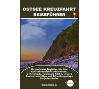 OSTSEE KREUZFAHRT REISEFÜHRER: Ihr perfekter Begleiter für Ihre Ostseekreuzfahrt: Aktivitäten, Geheimtipps, regionale Küche, clevere Routenvorschläge und Erkundungstipps für jeden Hafen