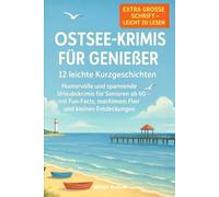 Ostsee-Krimis für Genießer: 12 leichte Kurzgeschichten: Humorvolle und spannende Urlaubskrimis für Senioren ab 60 - mit Fun-Facts, maritimem Flair und ... Kurzgeschichten mit großer Schrift)