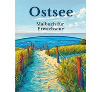 Ostsee - Malbuch für Erwachsene: 50 Ausmalbilder: Strände, Dünen & maritime Motive (Mein Ausmalbuch Deutschland - Landschaften, Tiere & Traditionen)