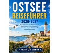OSTSEE REISEFÜHRER 2026-2027: Ihr unverzichtbarer Reiseführer für Küstenstädte, Inselparadiese, malerische Kreuzfahrten und versteckte Juwelen